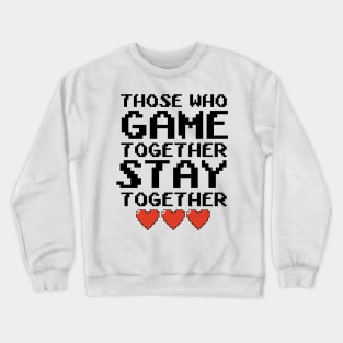 Those Who Game Together Crewneck Sweatshirt